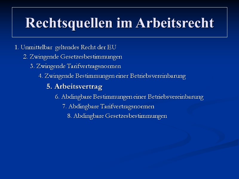 Rechtsquellen im Arbeitsrecht 1. Unmittelbar  geltendes Recht der EU  2. Zwingende Gesetzesbestimmungen